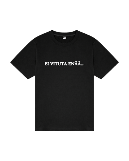 "EI VITUTA ENÄÄ.." T-PAITA
