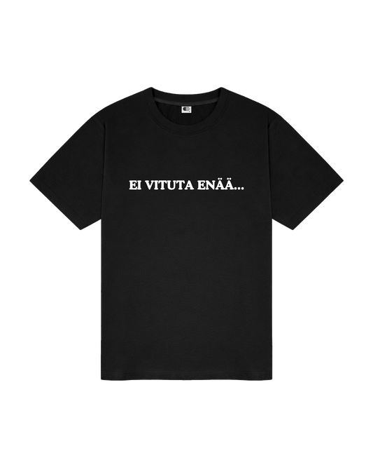 "EI VITUTA ENÄÄ.." T-PAITA